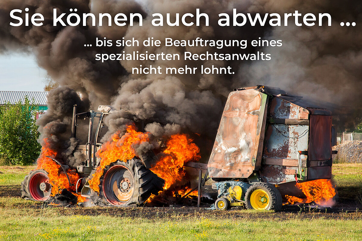 Ein in Flammenstehender Traktor, darüber der Text: Sie können auch abwarten bis sich die Beauftragung eines spezialisierten Rechtsanwalts nicht mehr lohnt.